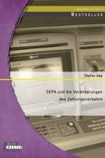 SEPA und die Veranderungen des Zahlungsverkehrs af Stefan Abe