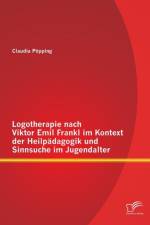 Logotherapie nach Viktor Emil Frankl im Kontext der Heilpadagogik und Sinnsuche im Jugendalter af Claudia Poepping