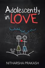 Adolescently in Love af Nitharsha Prakash