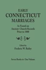 Early Connecticut Marriages as Found on Ancient Church Records Prior to 1800. Seven Books in One Volume af Frederic W Bailey