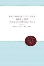 The World of Our Mothers af Sydney Stahl Weinberg