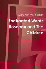 Enchanted Words Roseann and the Children af Mary Ann McPhedran