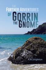 Further Adventures of Gorrin the Gnome af A M Singleton