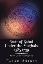 Suba of Kabul Under the Mughals af Farah Abidin