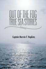 Out of the Fog - True Sea Stories af Captain Marvin F Hopkins
