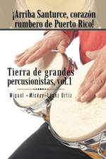 Arriba Santurce, Corazon Rumbero de Puerto Rico! Tierra de Grandes Percusionistas, Vol. 1 af Miguel Mickeylopez Ortiz