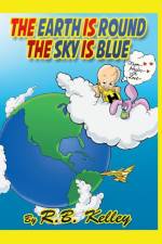 Earth Is Round the Sky Is Blue af R B Kelley