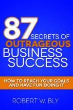 87 Secrets of Outrageous Business Success af Robert W Bly