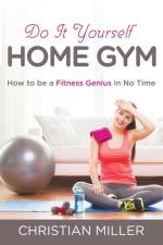 Do It Yourself Home Gym af Christian (Wake Forest University) Miller