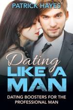 Dating Like a Man af Fellow and Tutor in English Patrick (Carnegie Mellon University) Hayes