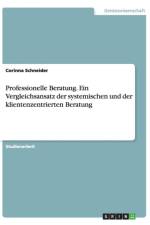 Professionelle Beratung. Ein Vergleichsansatz der systemischen und der klientenzentrierten Beratung af Corinna Schneider