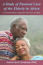 Study of Pastoral Care of the Elderly in Africa af Samuel Ayete-Nyampong (Phd)