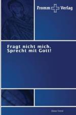 Fragt nicht mich. Sprecht mit Gott! af Dieter Fettel