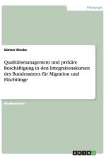 Qualitatsmanagement Und Prekare Beschaftigung in Den Integrationskursen Des Bundesamtes Fur Migration Und Fluchtlinge af Gunter Riecke