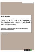Wirtschaftskriminalitat an internationalen Kapitalmarkten insbesondere Insiderhandel im Boersengeschehen af OEmer Bayraktar