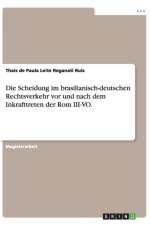 Die Scheidung im brasilianisch-deutschen Rechtsverkehr vor und nach dem Inkrafttreten der Rom III-VO. af Thais de Paula Leite Reganati Ruiz