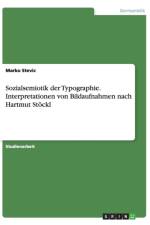 Sozialsemiotik der Typographie. Interpretationen von Bildaufnahmen nach Hartmut Stoeckl af Marko Stevic