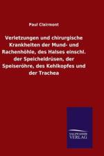 Verletzungen und chirurgische Krankheiten der Mund- und Rachenhoehle, des Halses einschl. der Speicheldrusen, der Speiseroehre, des Kehlkopfes und der Trachea af Paul Clairmont