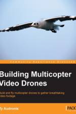 Building Multicopter Video Drones af Ty Audronis
