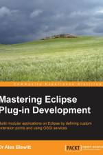 Mastering Eclipse Plug-in Development af Dr Alex Blewitt