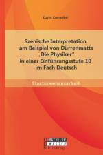 Szenische Interpretation am Beispiel von Durrenmatts Die Physiker in einer Einfuhrungsstufe 10 im Fach Deutsch af Dario Corradini