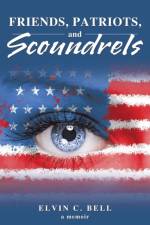 Friends, Patriots, and Scoundrels af Elvin C Bell
