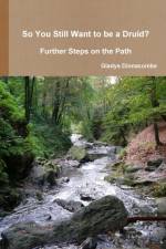 So You Still Want to be a Druid? - Further Steps on the Path af Gladys Dinnacombe