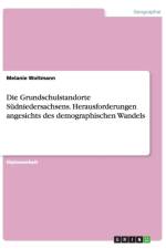 Die Grundschulstandorte Sudniedersachsens. Herausforderungen Angesichts Des Demographischen Wandels af Melanie Woltmann