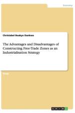 The Advantages and Disadvantages of Constructing Free-Trade Zones as an Industrialisation Strategy af Christabel Boakye Dankwa