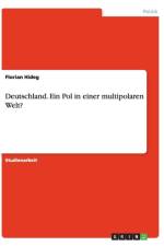 Deutschland. Ein Pol in einer multipolaren Welt? af Florian Hideg