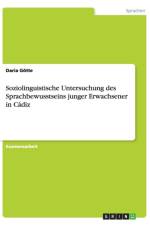 Soziolinguistische Untersuchung des Sprachbewusstseins junger Erwachsener in Cadiz af Daria Goette