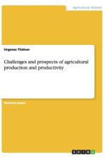 Challenges and prospects of agricultural production and productivity af Urgessa Tilahun
