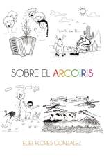 Sobre el arcoiris af Eliel flores Gonzalez
