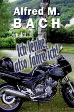 Ich lenke, also fahre ich! af Alfred M Bach