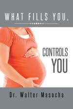 What Fills You, Controls You af Dr Walter Masocha
