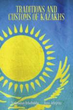 Traditions and Customs of Kazakhs af Dana Jeteyeva Yerkebulan Dzhelbuldin