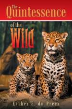 Quintessence of the Wild af Esther E Du Preez