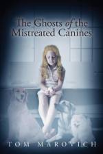 Ghosts of the Mistreated Canines af Tom Marovich