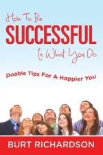 How To Be Successful In What You Do af Burt Richardson