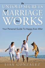 Untold Secrets Of A Marriage That Works af Lisa Gonzalez