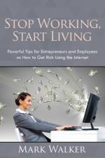 Stop Working, Start Living af Mark (Union College New York) Walker