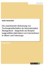 Zunehmende Bedeutung Von Tochtergesellschaften Im Internationalen Management - Dargestellt Am Beispiel Ausgewahlter Aktivitaten Von Unternehmen in Mittel- Und Osteuropa af Andre Herkendell