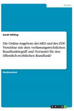 Die Online-Angebote der ARD und des ZDF. Vereinbar mit dem verfassungsrechtlichen Rundfunkbegriff und Normziel fur den oeffentlich-rechtlichen Rundfunk? af Sarah Hoelting