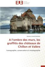 L Ombre Des Murs, Les Graffitis Des Ch teaux de Chillon Et Val re af Arnold-Maillefer-N