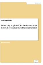 Ermittlung impliziter Wachstumsraten am Beispiel deutscher Industrieunternehmen af Cuneyt Minareci