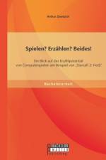 Spielen? Erzahlen? Beides! Ein Blick auf das Erzahlpotential von Computerspielen am Beispiel von 