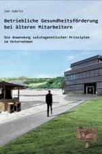 Betriebliche Gesundheitsfoerderung bei alteren Mitarbeitern af Jan Sakris