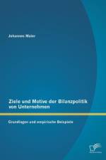 Ziele und Motive der Bilanzpolitik von Unternehmen af Johannes Maier