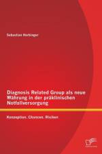 Diagnosis Related Group als neue Wahrung in der praklinischen Notfallversorgung af Sebastian Herbinger
