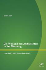 Die Wirkung von Anglizismen in der Werbung af Isabel Kick